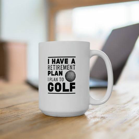 I Have Retirement Plan, I Plan To Play Golf Mug