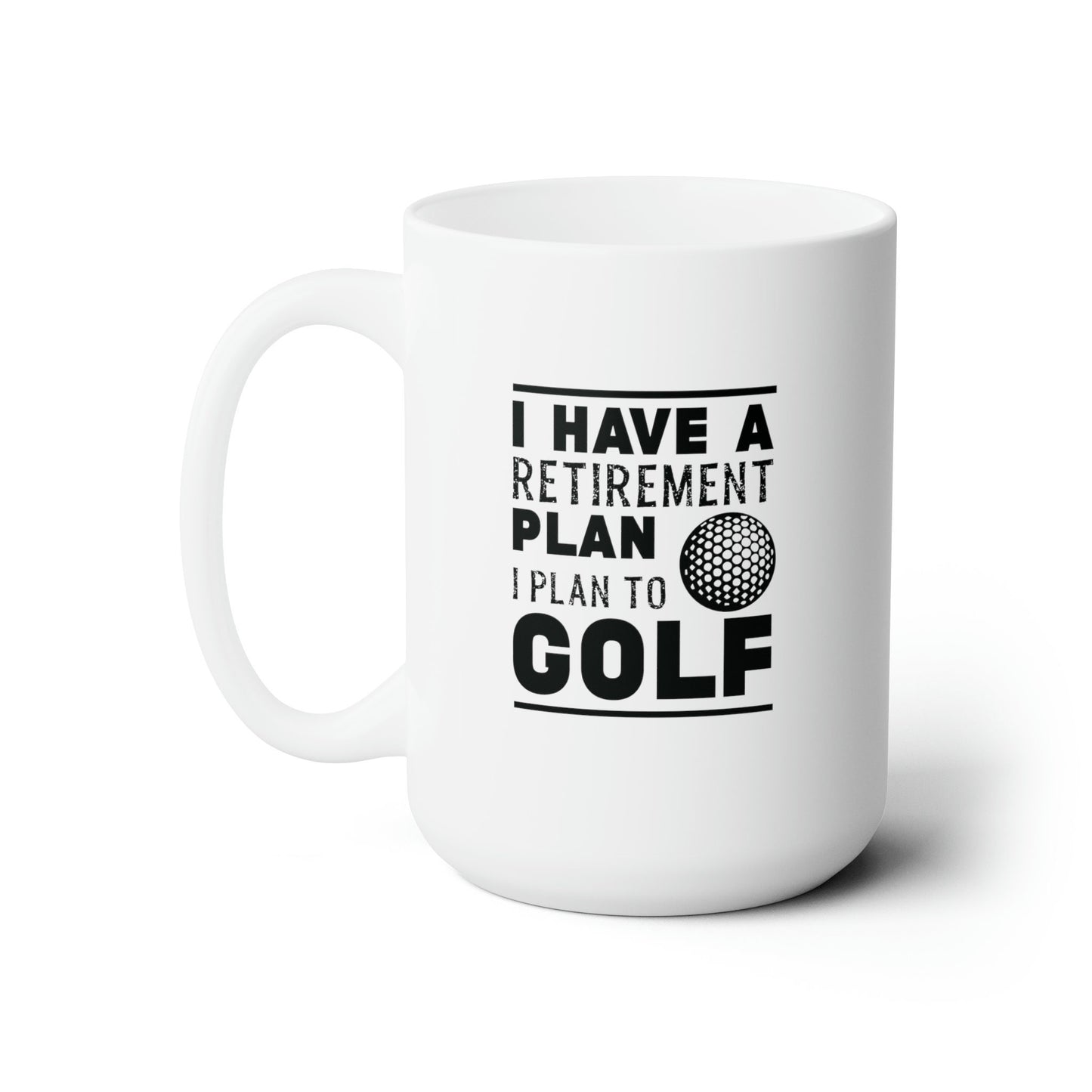 I Have Retirement Plan, I Plan To Play Golf Mug