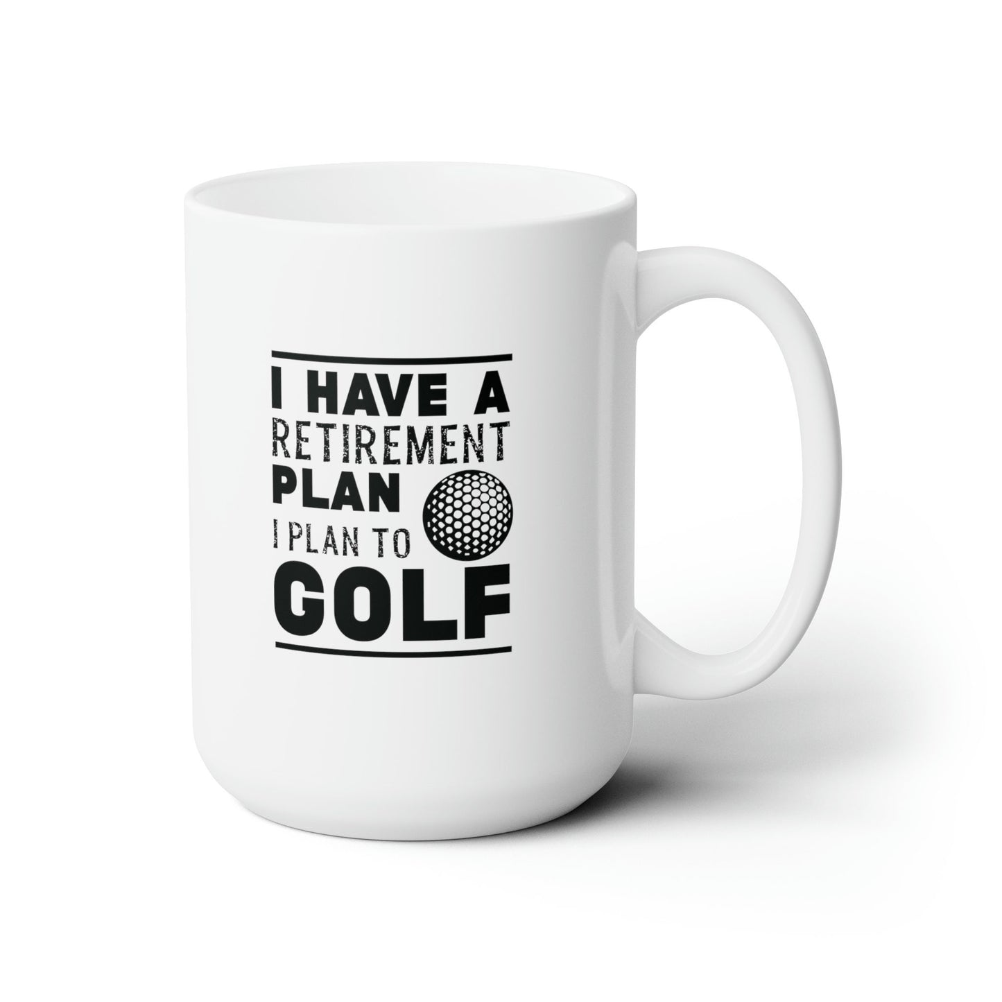 I Have Retirement Plan, I Plan To Play Golf Mug