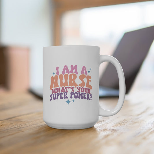 I'm A Nurse What's Your Superpower Mug,